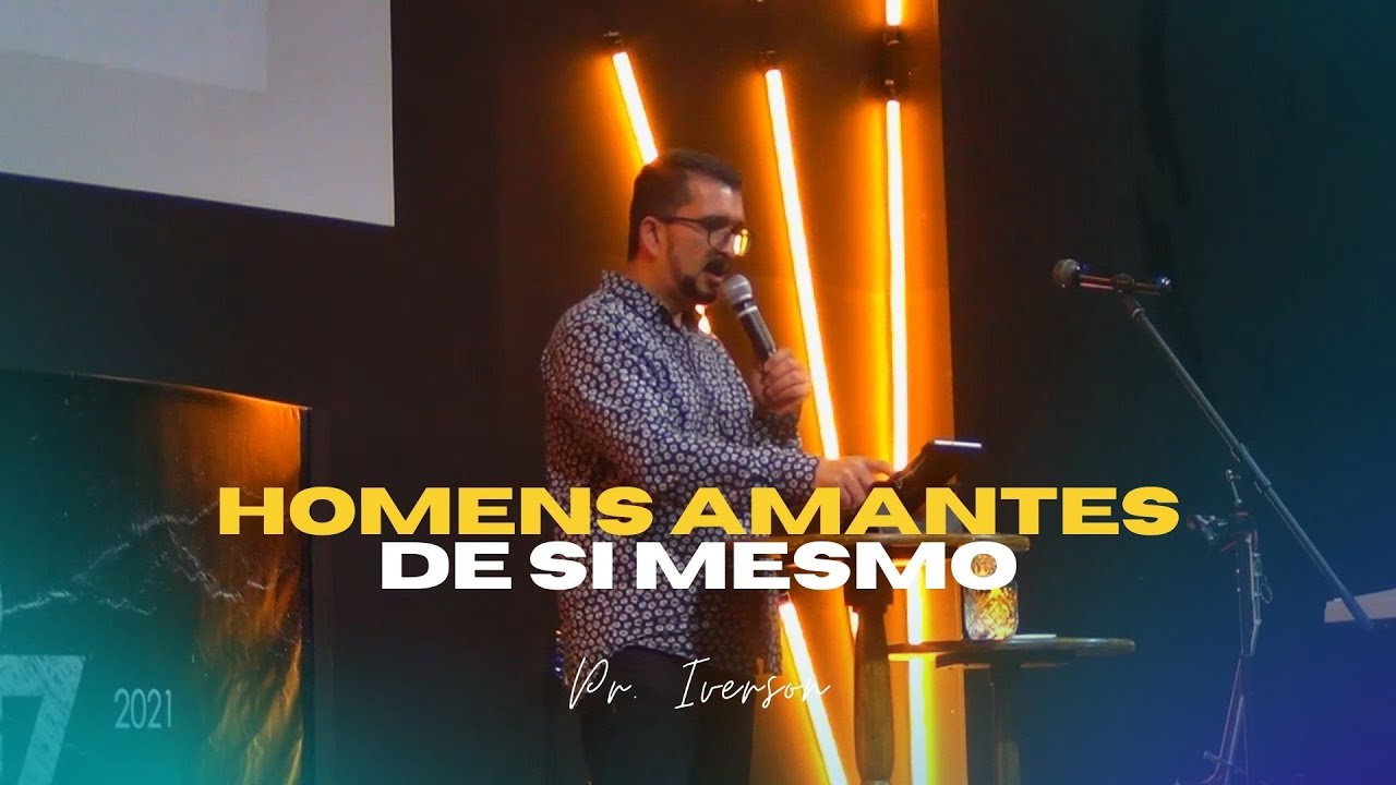 Homens amantes de si mesmo | Pr. Iverson | Palavra do culto - 21/11/2021