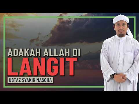 Ustaz Syakir Nasoha - Adakah Allah Ada Di Langit