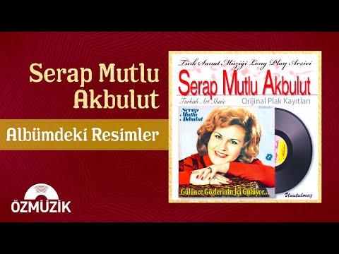 Serap Mutlu Akbulut - Albümdeki Resimler (Official Audio)