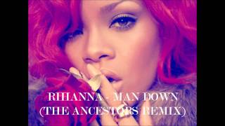 Rihanna - Man Down (The Ancestors Remix)