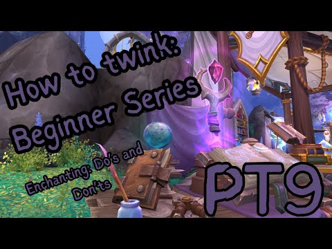 How to twink PT 9: Do's and Dont's of Enchanting