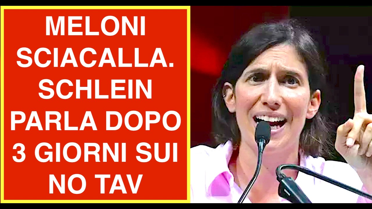 MELONI SCIACALLA. SCHLEIN PARLA DOPO 3 GIORNI SUI NO TAV