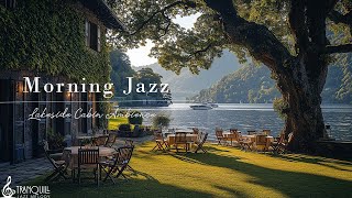 Tranquill Jazz In Lakeside | Morning Lakeside Ambience With Smooth Instrumental Jazz Music For Re...