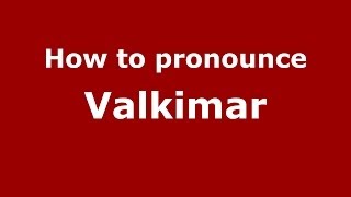 How to pronounce Valkimar