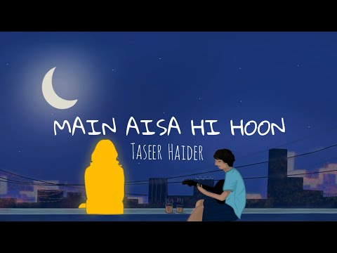 Main Aisa Hi Hoon - Taseer Haider | Naqsh Records