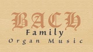 Bach Family Organ Music (Full Album)