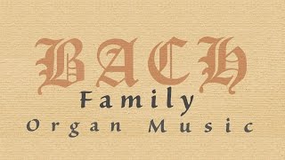 Bach Family Organ Music (Full Album)