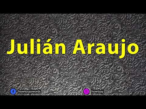 How To Pronounce Julian Araujo