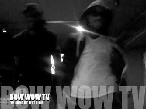 BOW WOW FEAT DJ JUS!!! "IM GOING IN"