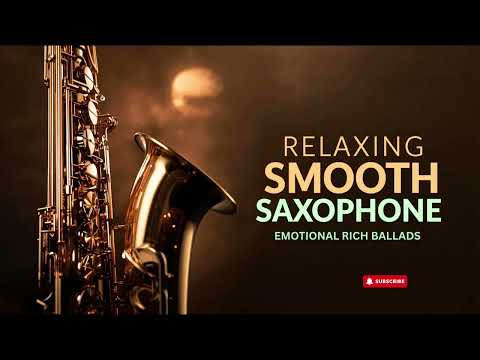 Smooth Jazz Saxophone 🎷 Emotional Rich Ballads for Heartfelt Relaxation – Full Instrumental Album