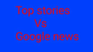 Top stories vs Google news