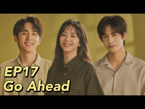 [ENG SUB] Go Ahead EP17 | Starring: Tan Songyun, Song Weilong, Zhang Xincheng| Romantic Comedy Drama