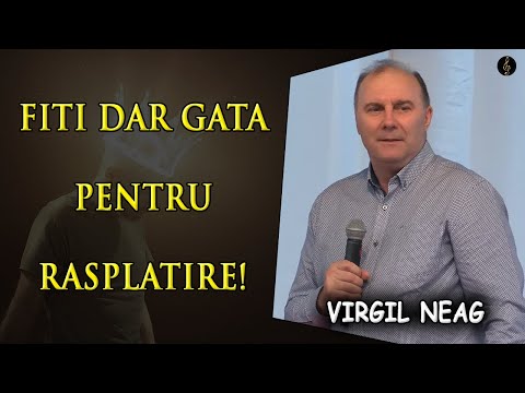 Virgil Neag - Fiti dar Gata pentru Rasplatire! - Efeseni 6:11-17 | PREDICA
