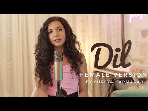 Dil - Female Version | Ek Villain Returns | Cover | Shreya Karmakar | Maine Tera Naam Dil Rakh Diya