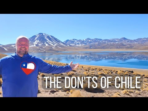 The Don'ts of Visiting Chile