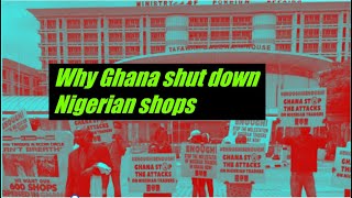 Why Ghana is shutting down Nigerian shops