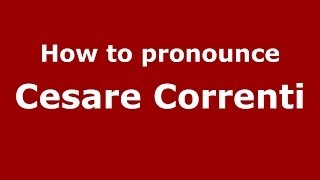 How to pronounce Cesare Correnti