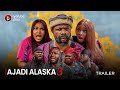 AJADI ALASKA PART 3 (SHOWING NOW!!!) - OFFICIAL 2024 MOVIE TRAILER