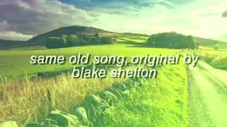 Same old song,original by blake shelton