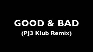 GOOD & BAD (PJ3 Klub Remix) -- J Moss