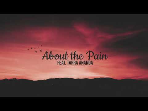 About the Pain (ft. Tarra Ananda)