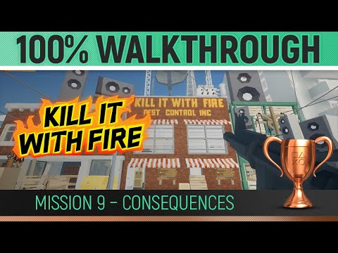 Kill It With Fire - Mission 9 - Consequences 🏆 100% Walkthrough Guide All Collectibles & Trophies
