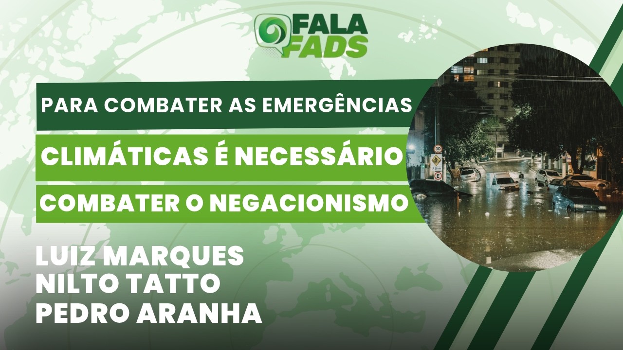 Para combater as emergências climáticas é necessário combater o negacionismo  | Fala Fads | 21/10/26