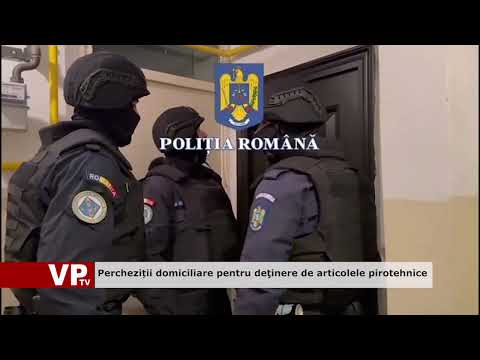 Percheziții domiciliare pentru deţinere de articolele pirotehnice