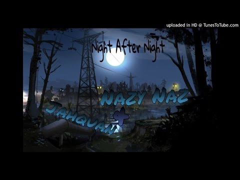 Nazzy Naz - Night after Night ft Jahquan