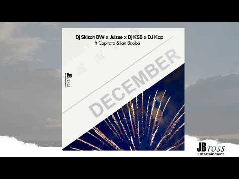 DJ Skizoh BW x Juizee x DJ KSB x DJ Kap -December ft Capitata & Ian Baoba ( Official Audio)