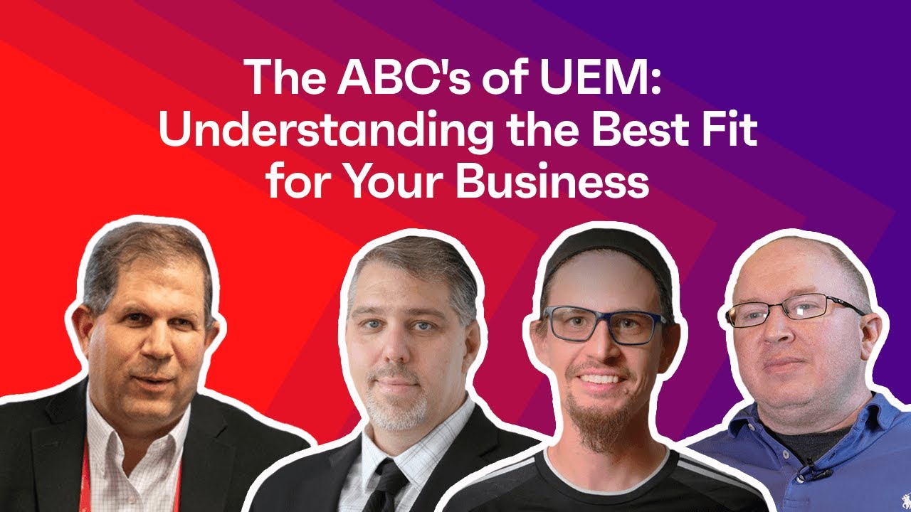 The ABC's of UEM: Understanding the Best Fit for Your Business