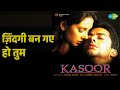 ज़िंदगी बन गए हो तुम Kasoor Alka Yagnik Udit Narayan Songs Aftab Shi