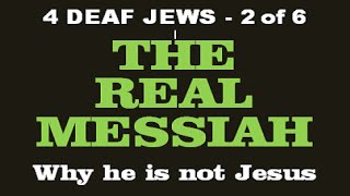 4 DEAF JEWS - The REAL MESSIAH + Why He's Not Jesu...