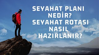 SEYAHAT PLANI NASIL HAZIRLANMALI? -VİZE İÇİN SEYAHAT PLANI REHBERİ - S