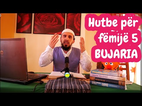 Hutbe për fëmijë 5 - BUJARIA  (pjesa e parë)