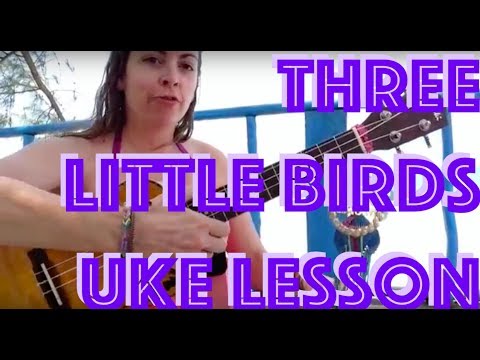 THREE LITTLE BIRDS - UKULELE LESSON - BOB MARLEY
