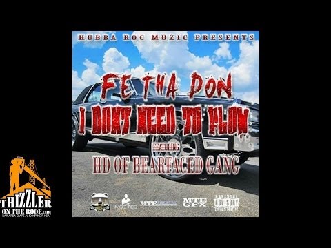 Fe Tha Don ft. HD Of Bearfaced - I Dont Need To Flow [Thizzler.com]