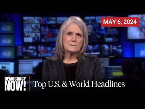 Top U.S. & World Headlines — May 6, 2024