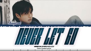 Download lagu JUNG KOOK (정국) -  'NEVER LET GO' Lyrics [Color Coded /Han/Rom/Eng] mp3