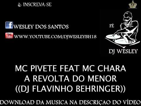 MC PIVETE E MC CHARA A REVOLTA DO MENOR♫♪♫ ((DJ FLAVINHO BEHRINGER))