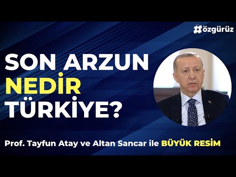 Son arzun nedir Türkiye? | Tayfun Atay ile Büyük Resim