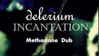 Delerium - Incantation (Methadone Dub)