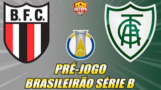 PRÉ-JOGO - BOTAFOGO-SP X AMÉRICA-MG  CAMPEONATO BRASILEIRO SÉRIE  B