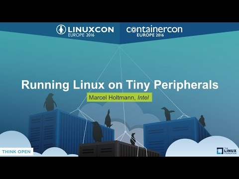 Running Linux on Tiny Peripherals by Marcel Holtmann, Intel