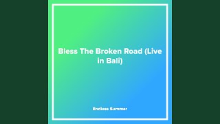 Bless The Broken Road (Live in Bali)
