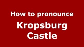 How to pronounce Kropsburg Castle