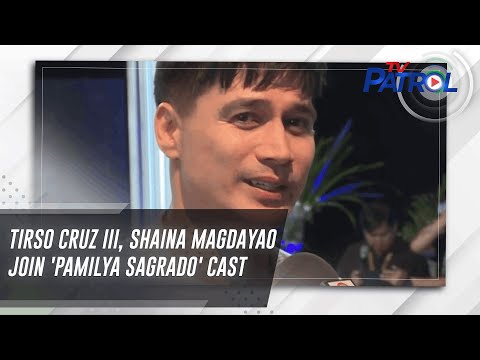 Tirso Cruz III, Shaina Magdayao join 'Pamilya Sagrado' cast | TV Patrol