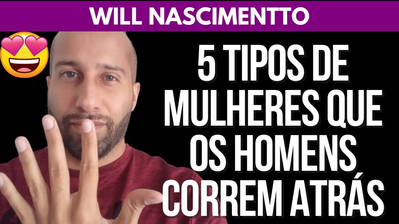 5 TIPOS DE MULHERES QUE O HOMEM CORRE ATRÁS | Will Nascimentto