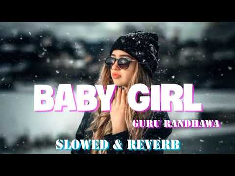 Baby Girl ~ (Slowed & Reverb) Guru Randhawa | Seim Music