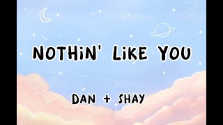 Nothin&#39; like you - Dan+Shay (Lyric Video)